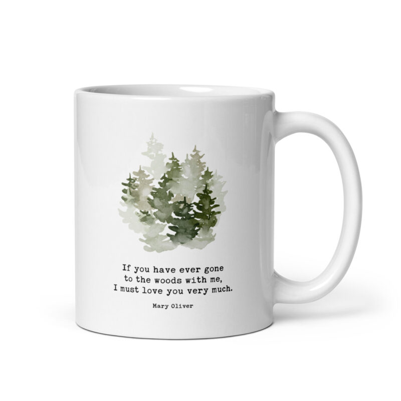 If you have ever gone to the woods with me, I must love you very much. Mary Oliver Quote • Coffee Mug with Watercolor Trees