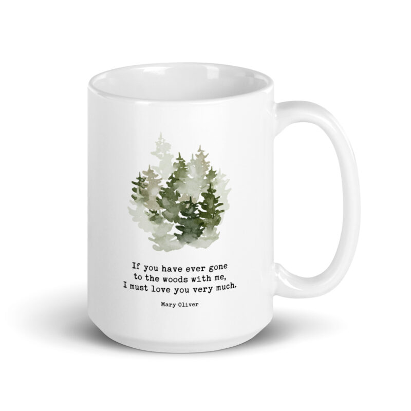 If you have ever gone to the woods with me, I must love you very much. Mary Oliver Quote • Coffee Mug with Watercolor Trees