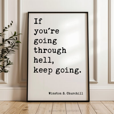 Winston Churchill Quote - If You're Going Through Hell, Keep Going. Typography Art Print