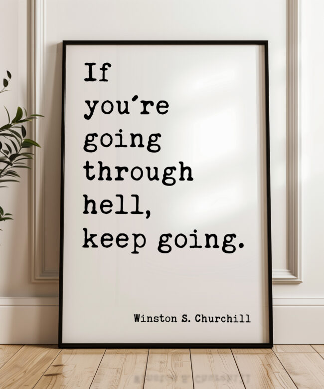 Winston Churchill Quote - If You're Going Through Hell, Keep Going. Typography Art Print