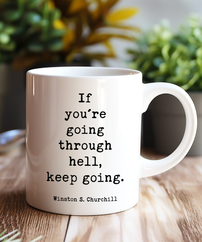 If You’re Going Through Hell, Keep Going. • Winston Churchill Quote • Coffee Mug