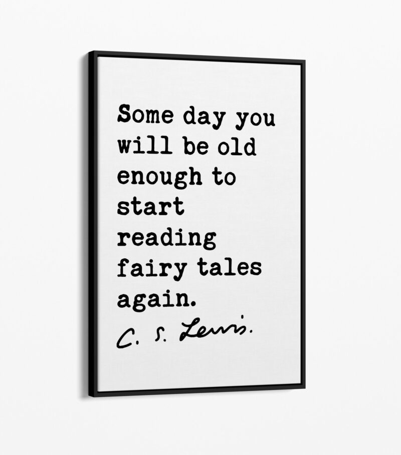 Some day you will be old enough to start reading fairy tales again. - C.S. Lewis Quote • Framed Canvas Art Print - Image 3