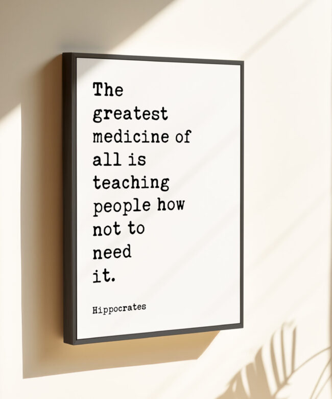 The greatest medicine of all is teaching people how not to need it. Hippocrates Quote Framed Canvas Art Print