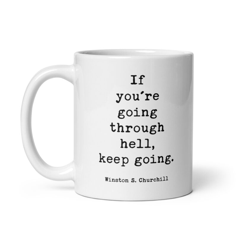 If You’re Going Through Hell, Keep Going. • Winston Churchill Quote • Coffee Mug