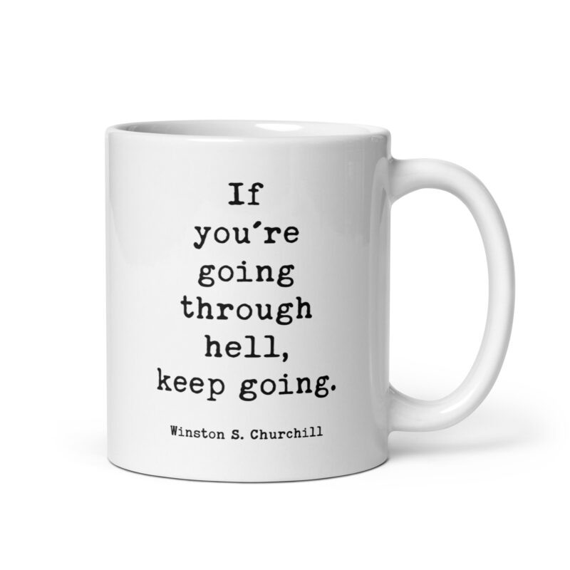 If You’re Going Through Hell, Keep Going. • Winston Churchill Quote • Coffee Mug