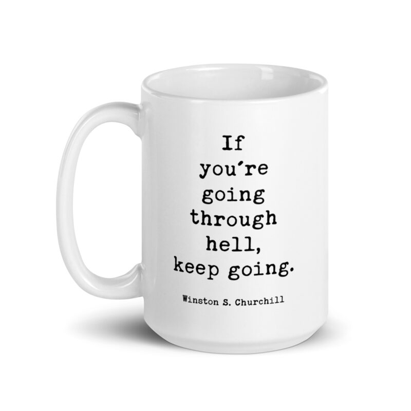 If You’re Going Through Hell, Keep Going. • Winston Churchill Quote • Coffee Mug