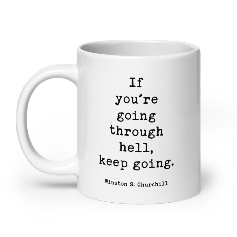 If You’re Going Through Hell, Keep Going. • Winston Churchill Quote • Coffee Mug