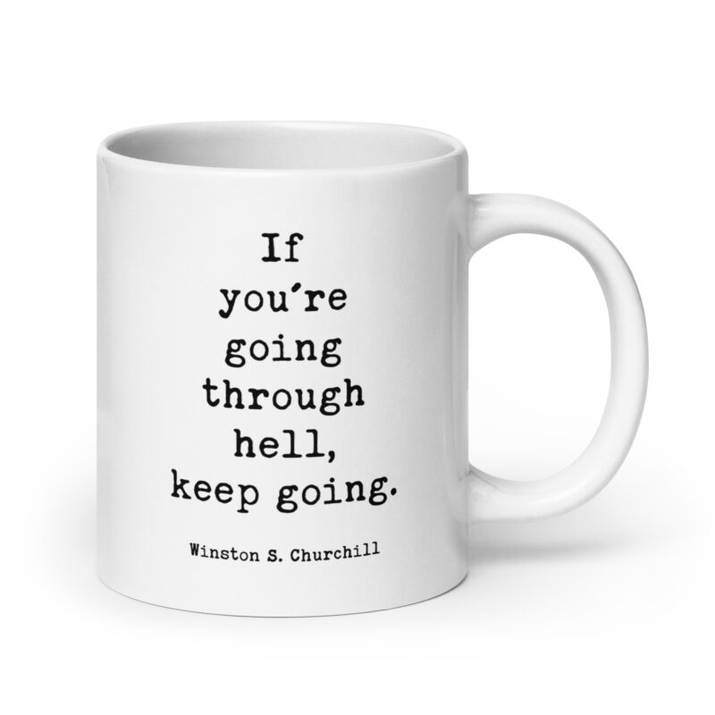 If You’re Going Through Hell, Keep Going. • Winston Churchill Quote • Coffee Mug