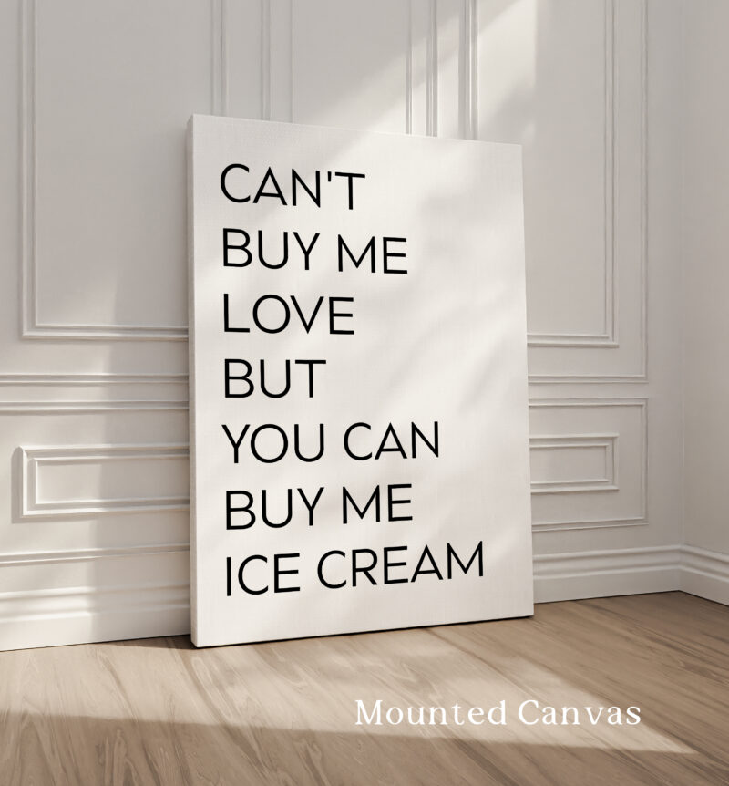 Can't buy me love, but you can buy me ice cream. Typography Art Print - Image 2