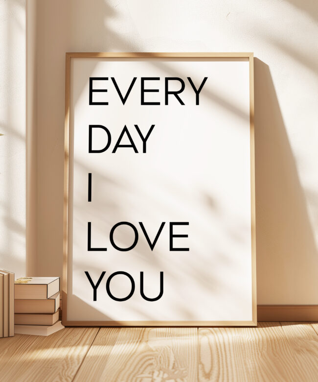 Every Day I Love You. Typography Art Print • Love • Romance • Wedding • Anniversary • Gift Ideas