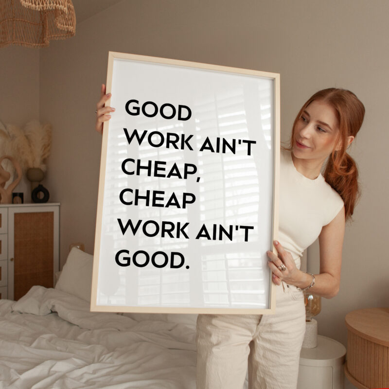 Good Work Ain't Cheap, Cheap Work Ain't Good • Quote Typography Art Print