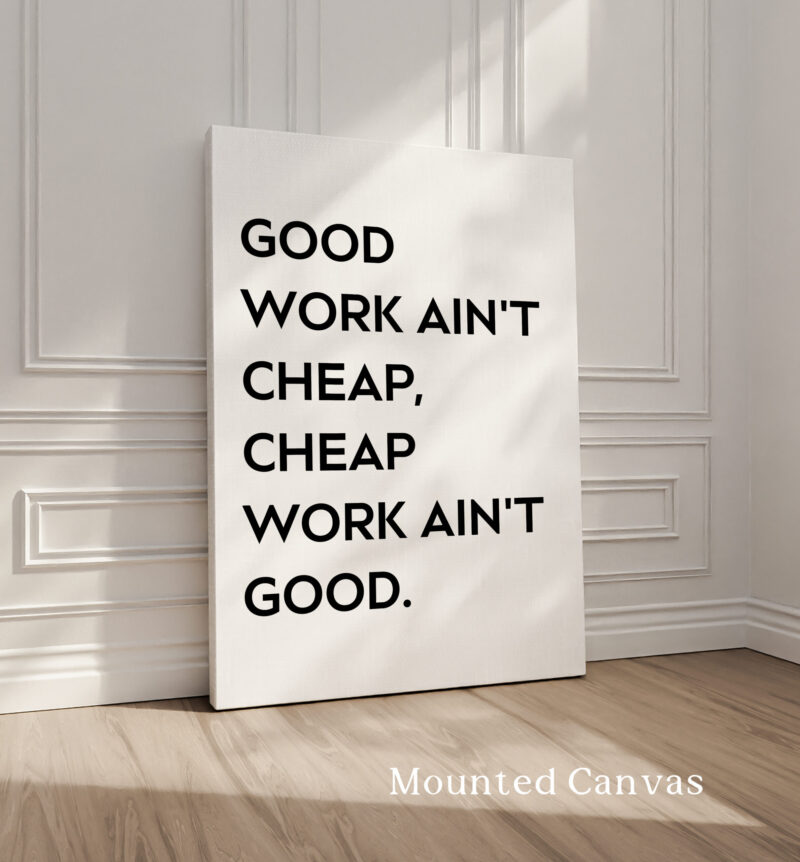 Good Work Ain't Cheap, Cheap Work Ain't Good • Quote Typography Art Print - Image 2