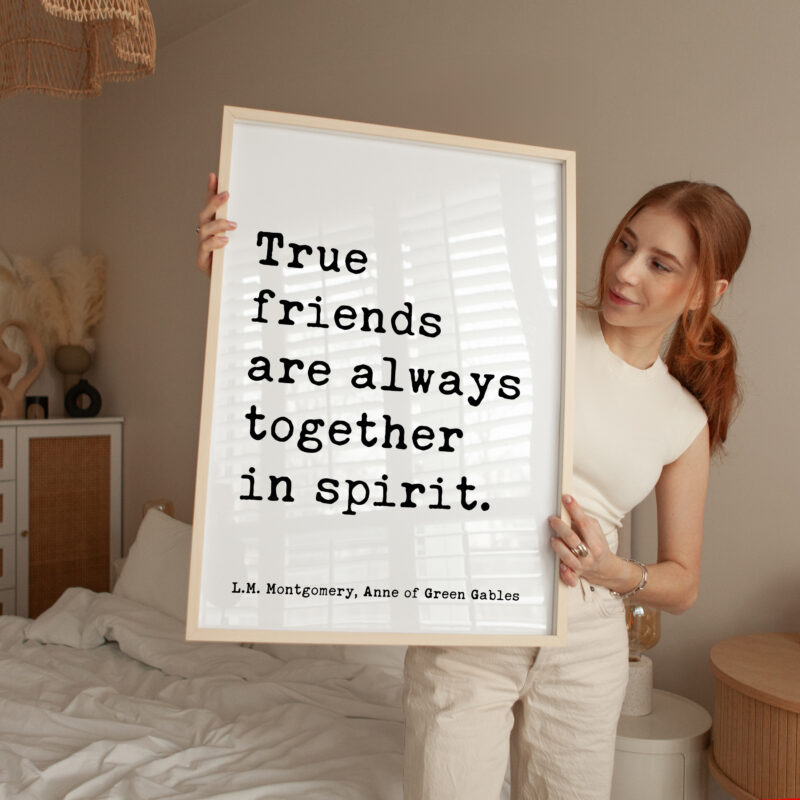 True friends are always together in spirit. L.M. Montgomery Quote, Anne of Green Gables Typography Art Print - Image 3