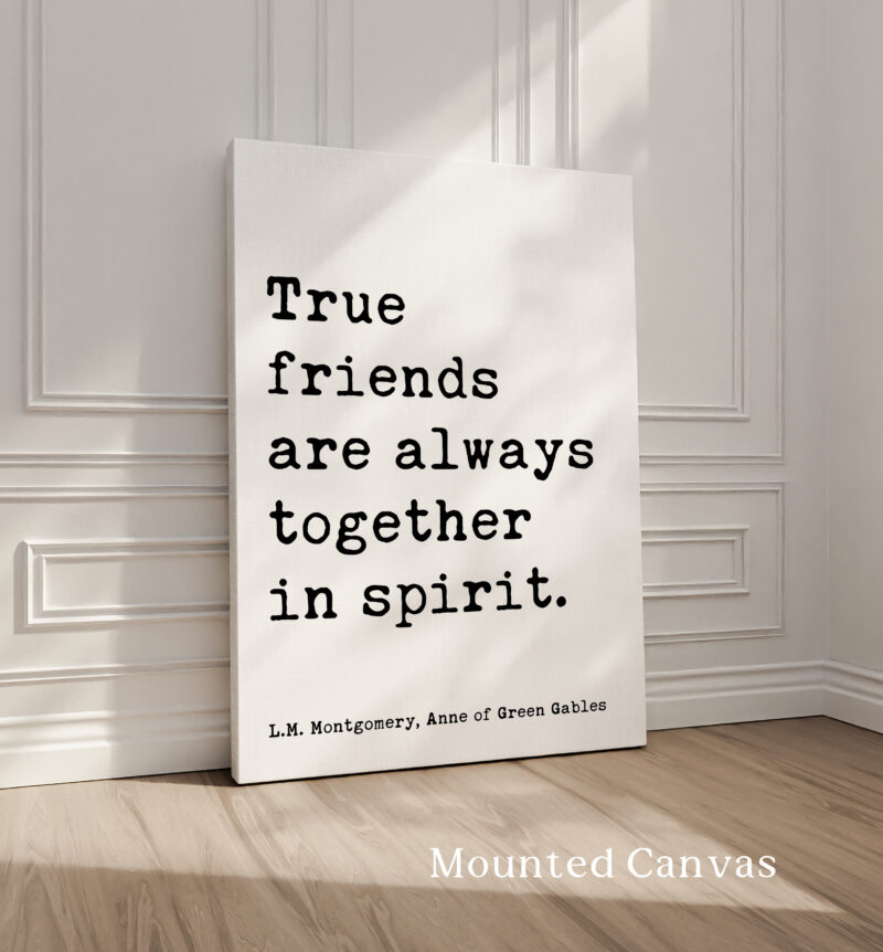 True friends are always together in spirit. L.M. Montgomery Quote, Anne of Green Gables Typography Art Print - Image 2