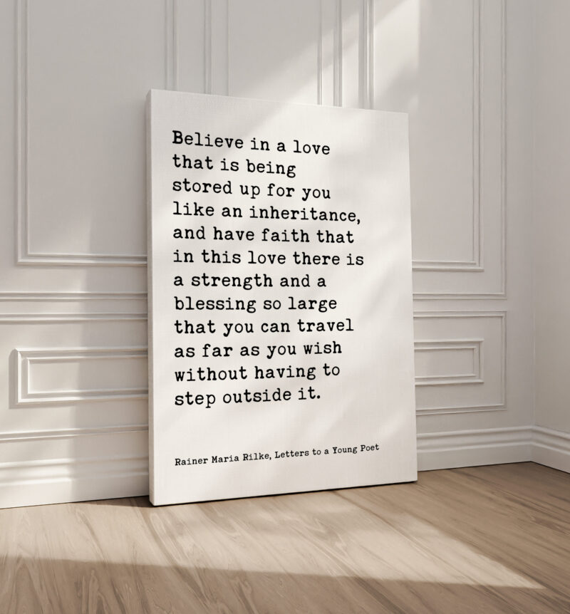 Believe in a love that is being stored up for you like an inheritance... - Rainer Maria Rilke Quote Typography Art Print - Image 2