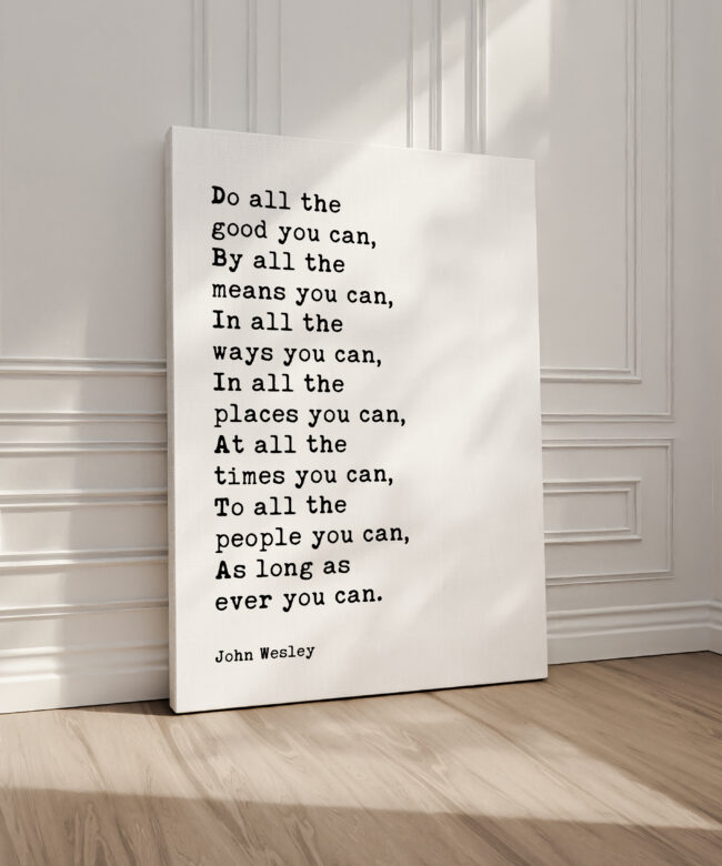 John Wesley Quote - Do all the good you can. As long as ever you can. • Typography Canvas Art Print • Methodist Christian • Charity Quotes