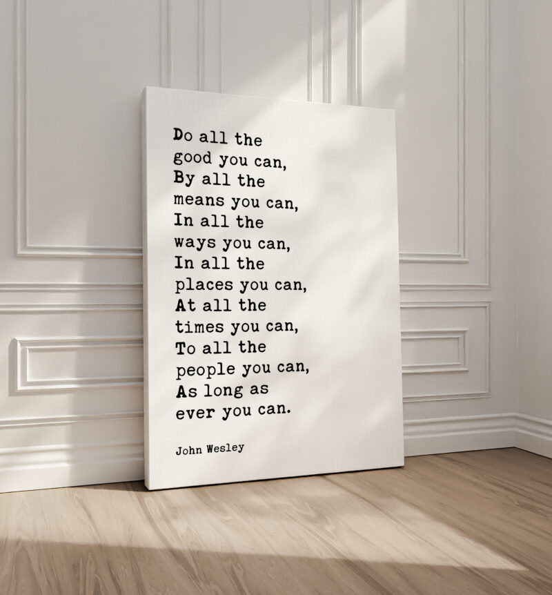 John Wesley Quote - Do all the good you can. As long as ever you can. • Typography Canvas Art Print • Methodist Christian • Charity Quotes