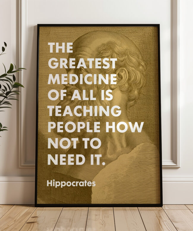 The greatest medicine of all is teaching people how not to need it. Hippocrates Quote Typography Art Print • Health • Fitness Nutrition