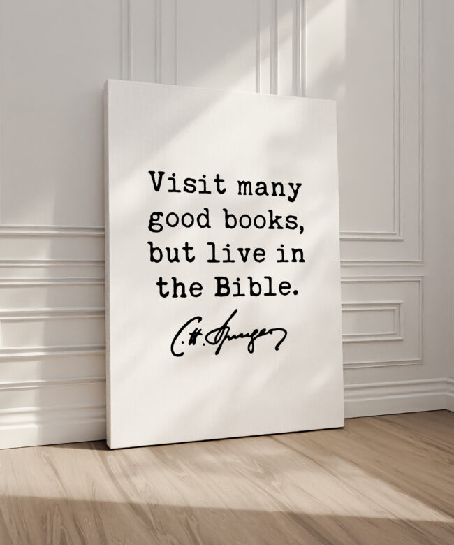 Visit many good books, but live in the Bible. Charles Spurgeon Quote • Canvas Art Print • Christian • Religion • Spiritual • Faith