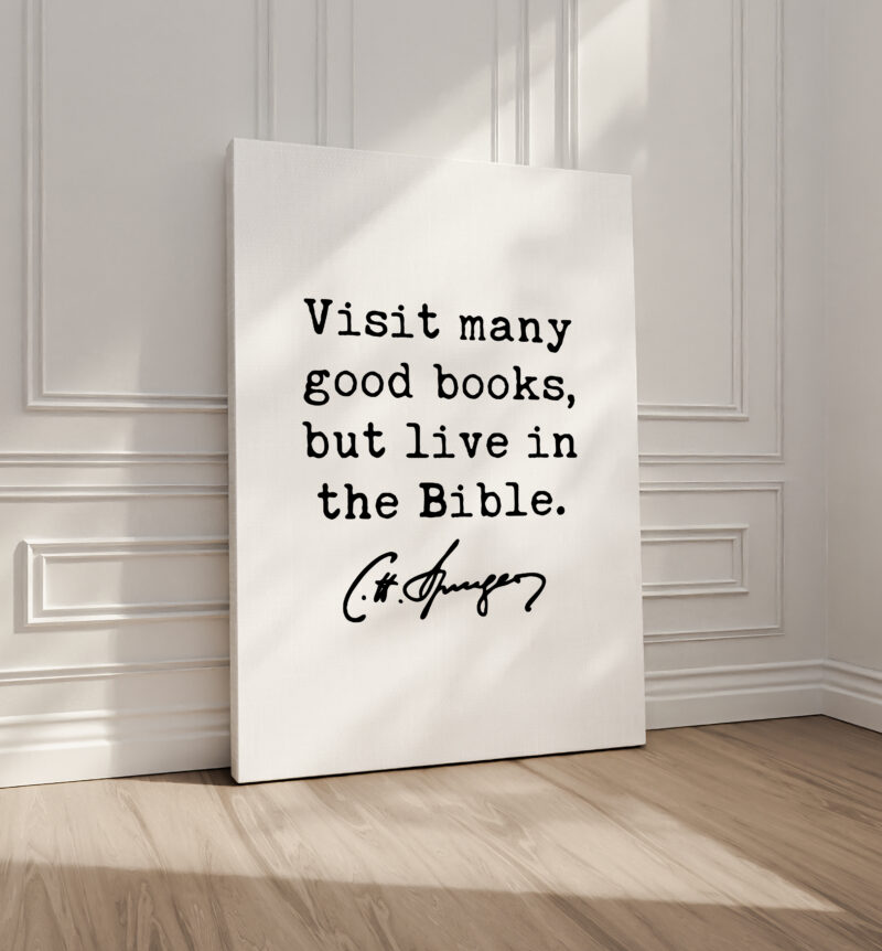 Visit many good books, but live in the Bible. Charles Spurgeon Quote • Canvas Art Print • Christian • Religion • Spiritual • Faith