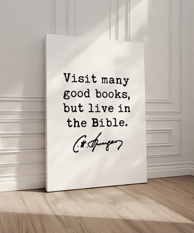 Visit many good books, but live in the Bible. Charles Spurgeon Quote • Canvas Art Print • Christian • Religion • Spiritual • Faith