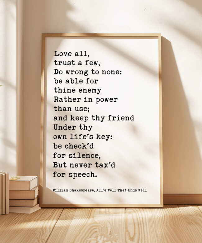 Love all, trust a few, do wrong to none... • William Shakespeare Quote • All's Well That Ends Well • Typography Art Print
