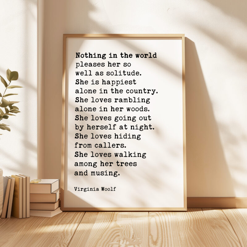 Nothing in the world pleases her so well as solitude. She is happiest alone in the country. - Virginia Woolf Quote Typography Art Print - Image 4