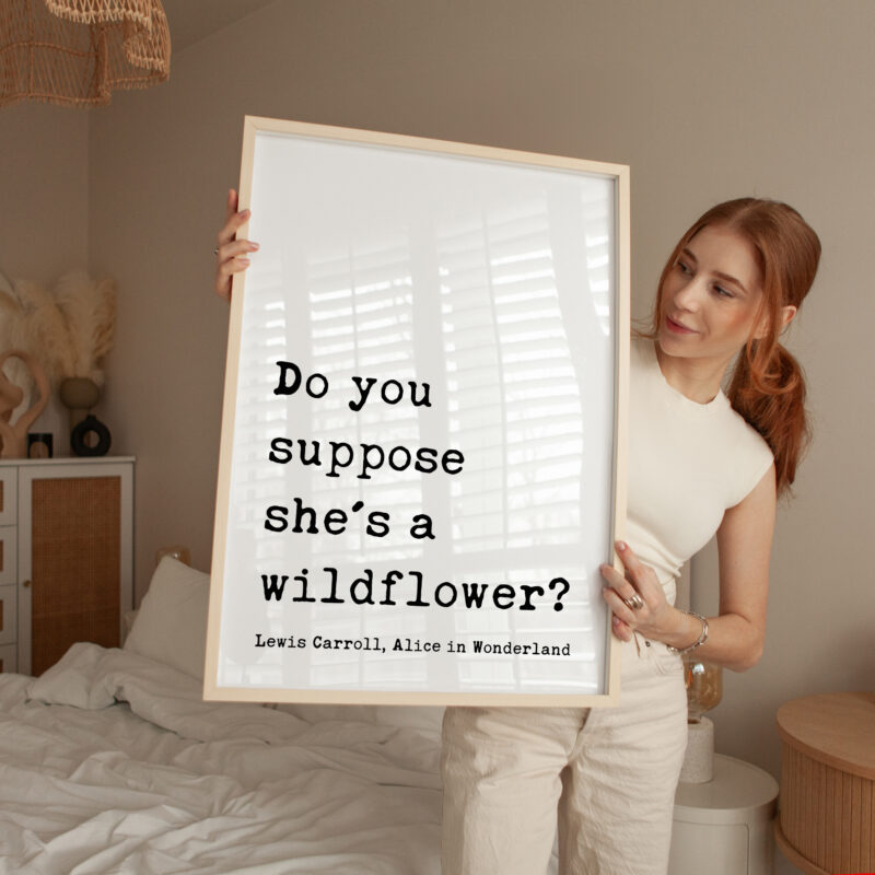 Do you suppose she's a wildflower? • Lewis Carroll Quote • Alice in Wonderland • Typography Art Print - Image 3