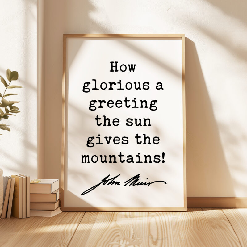 How glorious a greeting the sun gives the mountains! • John Muir Quote • Typography Art Print • Nature Lovers Gift - Image 4