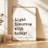 Light tomorrow with today! • Elizabeth Barrett Browning Quote • Sonnets from the Portuguese • Typography Art Print