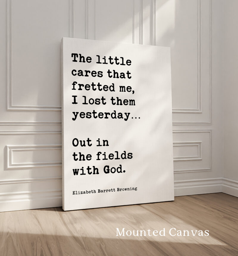 The little cares that fretted me, I lost them… Out in the fields with God. • Elizabeth Barrett Browning Quote • Typography Art Print - Image 2