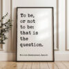 To be, or not to be: that is the question. • William Shakespeare Quote • Typography Art Print • Hamlet • Gift