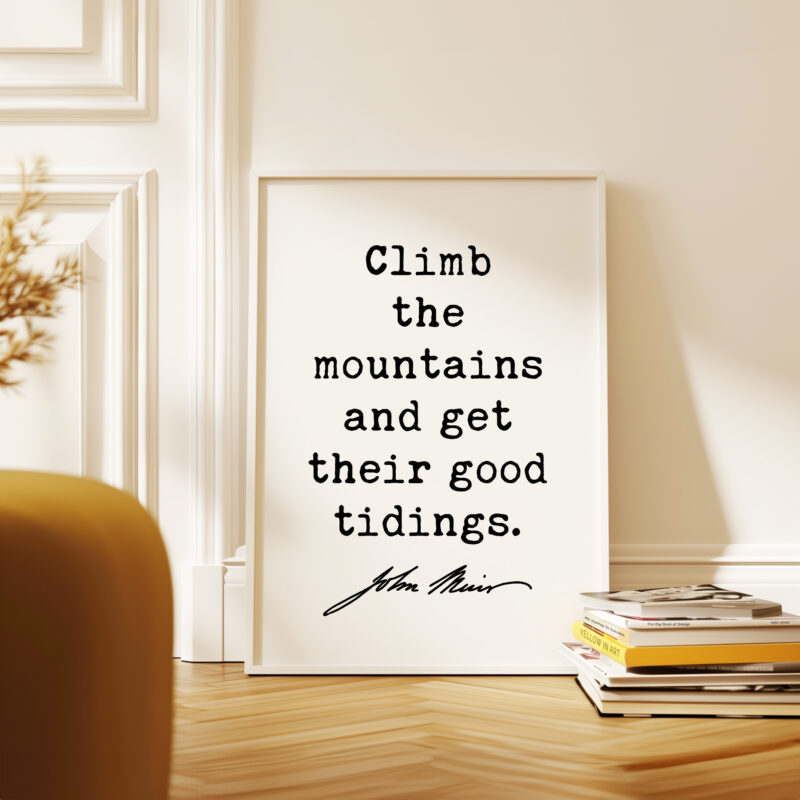 Climb the mountains and get their good tidings. • John Muir Quote • Typography Art Print - Image 5
