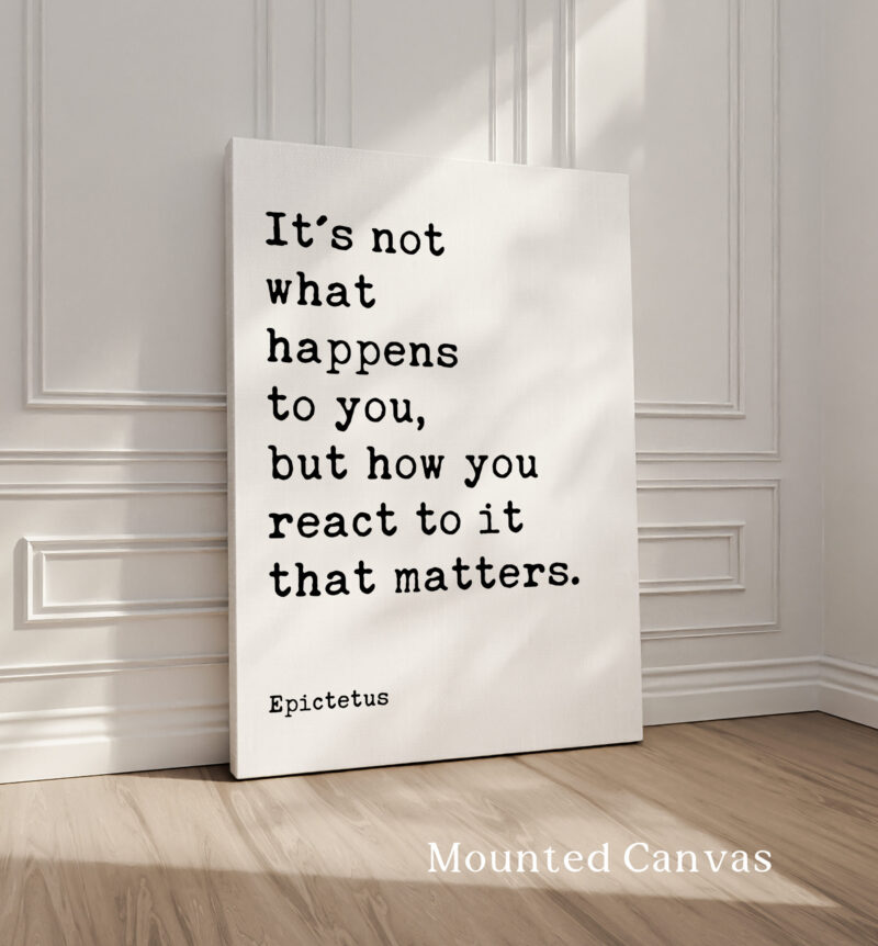 It's not what happens to you, but how you react to it that matters. • Epictetus Quote • Typography Art Print - Image 2
