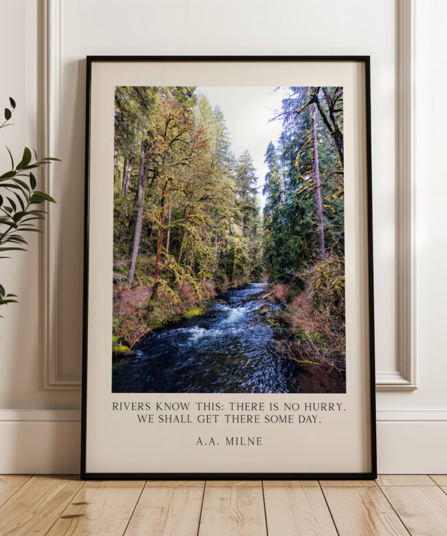 Rivers know this: there is no hurry. We shall get there some day. A.A. Milne Quote Typography Art Print • Silver Falls State Park • Oregon