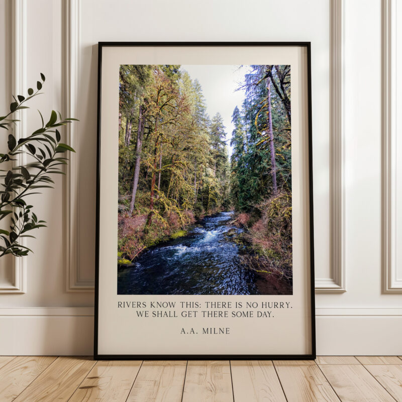 Rivers know this: there is no hurry. We shall get there some day. A.A. Milne Quote Typography Art Print • Silver Falls State Park • Oregon