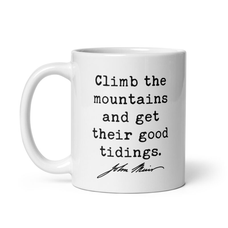 Climb the mountains and get their good tidings. John Muir Quote • Coffee Mug • Nature Lover • Gift Idea - Image 3
