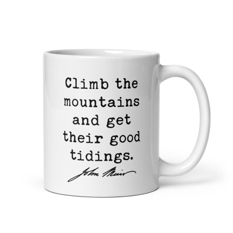 Climb the mountains and get their good tidings. John Muir Quote • Coffee Mug • Nature Lover • Gift Idea - Image 2