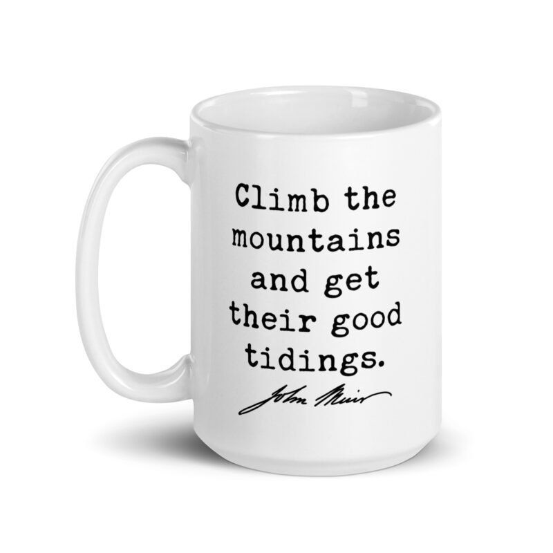 Climb the mountains and get their good tidings. John Muir Quote • Coffee Mug • Nature Lover • Gift Idea - Image 6
