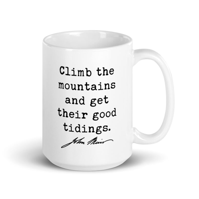 Climb the mountains and get their good tidings. John Muir Quote • Coffee Mug • Nature Lover • Gift Idea - Image 5