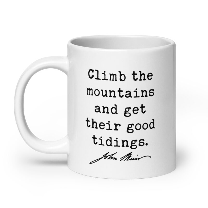 Climb the mountains and get their good tidings. John Muir Quote • Coffee Mug • Nature Lover • Gift Idea - Image 8