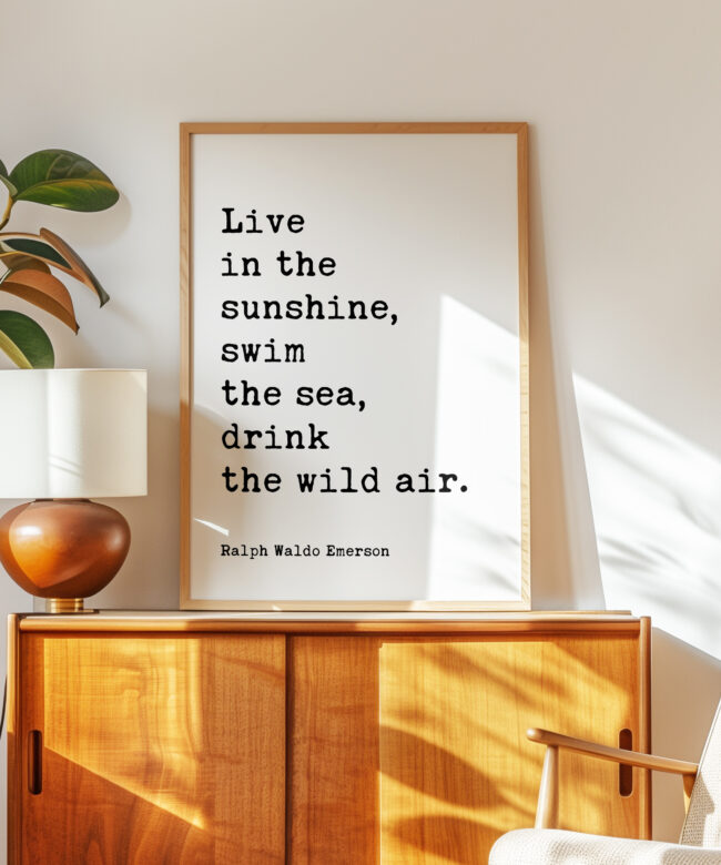 Live in the sunshine, swim the sea, drink the wild air. - Ralph Waldo Emerson Quote Typography Art Print