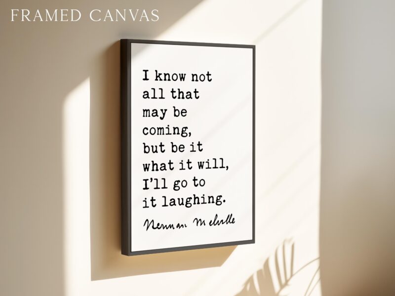 I know not all that may be coming, but be it what it will, I’ll go to it laughing. • Herman Melville Quote • Moby-Dick • Art Print (1851) - Image 4