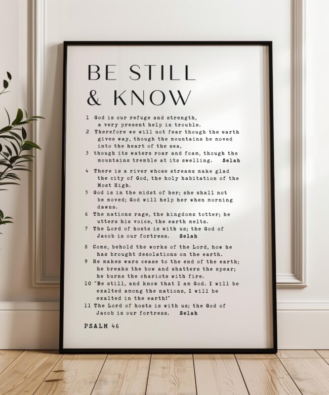 Be Still & Know • Be still, and know that I am God. • Psalm 46 1-11  • Typography Art Print