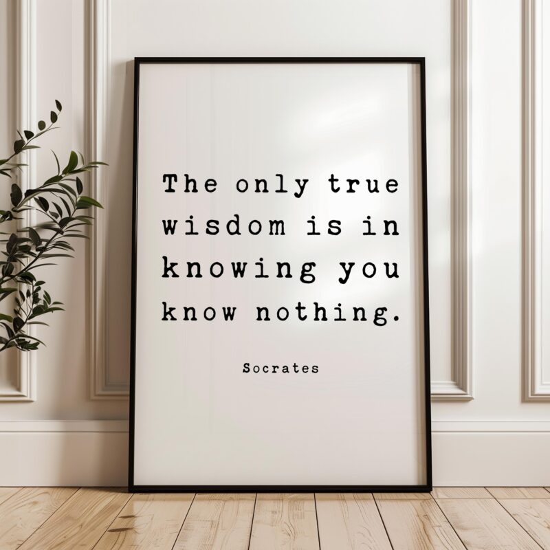 The only true wisdom is in knowing you know nothing. • Socrates Quote •  Typography Art Print