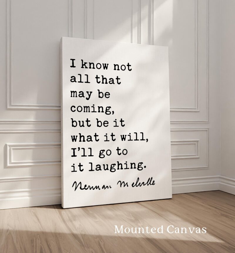 I know not all that may be coming, but be it what it will, I’ll go to it laughing. • Herman Melville Quote • Moby-Dick • Art Print (1851) - Image 3