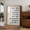 All the world seems a church, and the mountains altars. John Muir Quote Typography Art Print • My First Summer in the Sierra